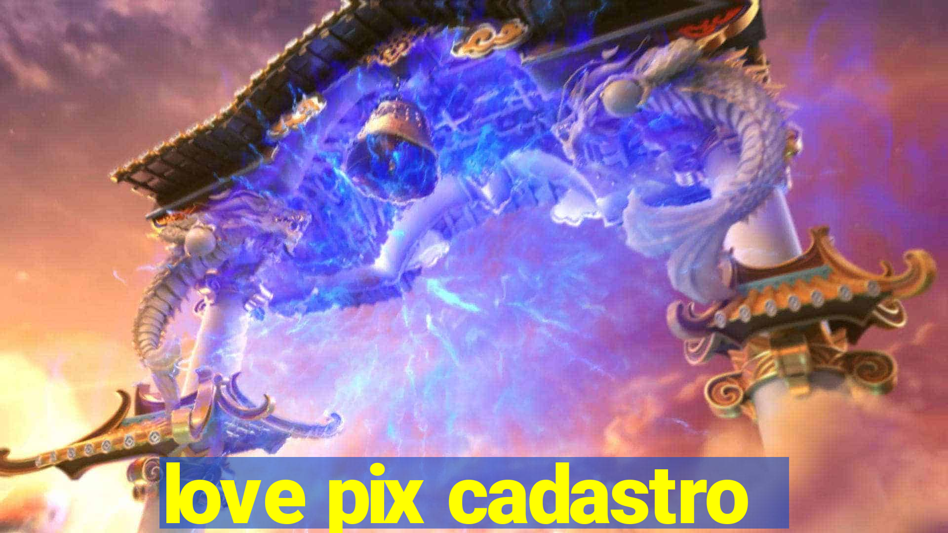 love pix cadastro